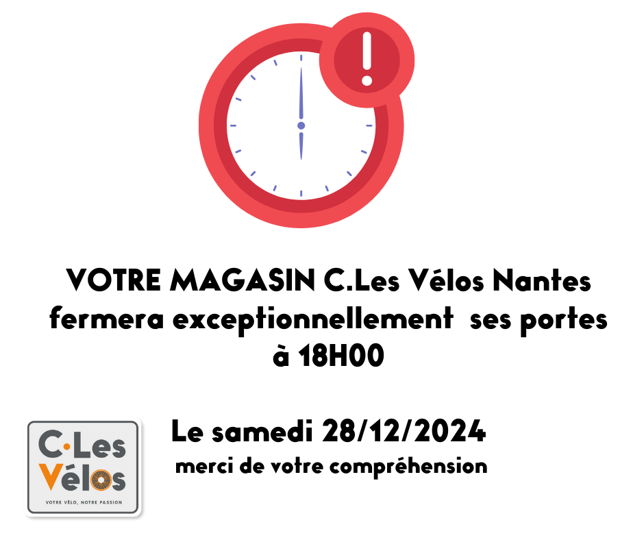 VOTRE MAGASIN C.Les vélos Nantes fermera exceptionnellement ses portes à 18H00 Le samedi 28122024